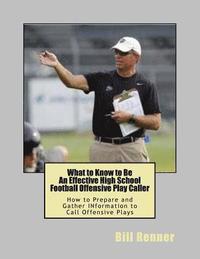 bokomslag What to Know to Be an Effective High School Football Offensive Play Caller: How to Prepare and Gather Information to Call Offensive Plays