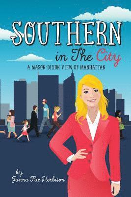 Janna Fite Herbison - Southern in the City: ...A Mason-Dixon View of Manhattan, Häftad