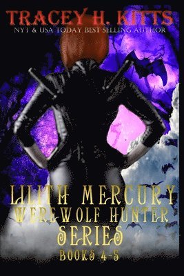 Lilith Mercury, Werewolf Hunter Books 4-5 1