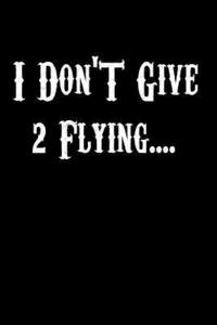 bokomslag I Don't Give 2 Flying.....