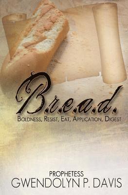 bokomslag B.R.E.A.D.: Boldness, Resist, Eat, Application, Digest