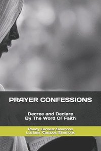 bokomslag Prayer Confessions: Decree and Declare By The Word Faith
