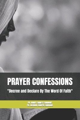 Prayer Confessions: Decree and Declare By The Word Faith 1