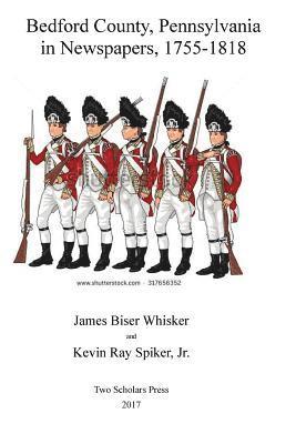 bokomslag Bedford County, Pennsylvania, in Newspapers, 1755-1818