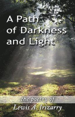 A Path of Darkness and Light: The Poetry of Lewis A. Irizarry 1