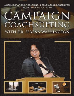 bokomslag Campaign Coachsulting with Dr. Serena Washington: A Collaboration of Coaching & Consulting Classes For Your Teaching Platform