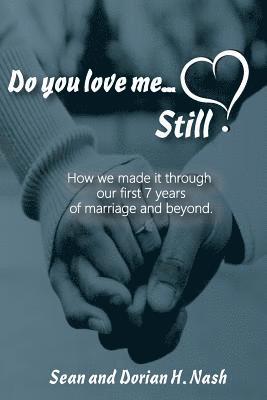 Sean &. Dorian H. Nash - Do You Love Me... Still?: How We Made It Through Our 1st Seven Years of Marriage and Beyond, Häftad