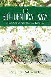 bokomslag The Bio-Identical Way: Patient Profiles In Natural Hormone Optimization