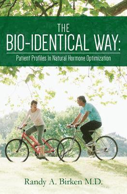 The Bio-Identical Way: Patient Profiles In Natural Hormone Optimization 1