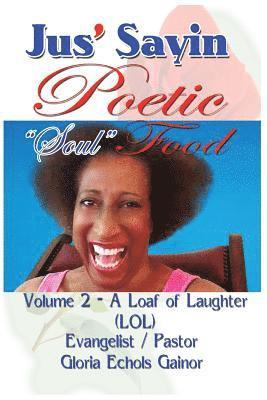 Gloria Echols Gainor - Jus' Sayin Poetic Soul Food: Volume 2 - A Loaf of Laughter (LOL), Häftad