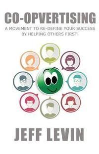 bokomslag Co-Opvertising: A Movement To Re-Define Your Success By Simply Helping Others First!