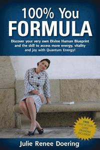 bokomslag 100% You Formula: Discover your very own Divine Human Blueprint and the skill to access more energy, vitality and joy with Quantum Energ