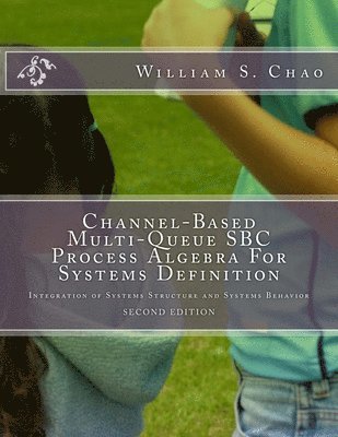 bokomslag Channel-Based Multi-Queue SBC Process Algebra For Systems Definition: Integration of Systems Structure and Systems Behavior