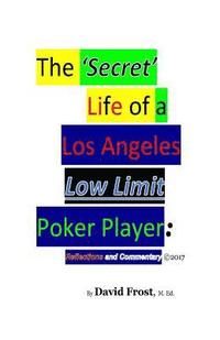 bokomslag The 'Secret' Life of a Los Angeles Low Limit Poker Player