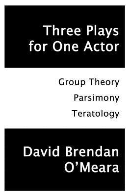 bokomslag Three Plays for One Actor: Group Theory, Parsimony, Teratology
