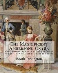 bokomslag The Magnificent Ambersons (1918). By: Booth Tarkington: The Magnificent Ambersons is a 1918 novel written by Booth Tarkington which won the 1919 Pulit