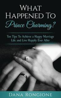 bokomslag What Happened To Prince Charming?: Ten Tips To Achieve a Happy Marriage Life and Live Happily Ever After