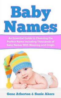 bokomslag Baby Names: An Essential Guide to Choosing the Perfect Name Including Thousands of Baby Names with Meaning and Origin