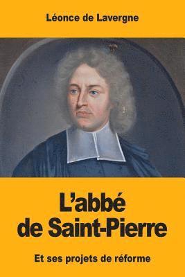 Léonce de Lavergne - L'abbé de Saint-Pierre: Et ses projets de réforme, Häftad