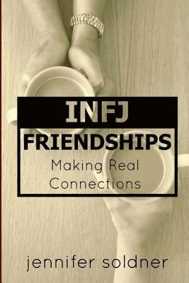 INFJ Friendships: Making Real Connections 1