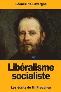 bokomslag Libéralisme socialiste: Les écrits de M. Proudhon