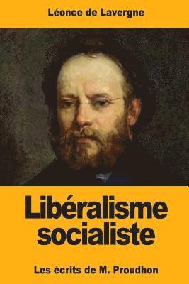 Léonce de Lavergne - Libéralisme socialiste: Les écrits de M. Proudhon, Häftad