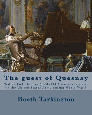 bokomslag The guest of Quesnay. By: Booth Tarkington, illustrated By: W. J. Duncan: Walter Jack Duncan (1881-1941) was a war artist for the United States