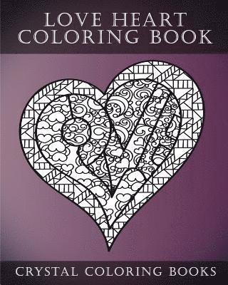 bokomslag Love Heart Coloring Book: A Stress Relief Adult Coloring Book Containing 30 Romantic Coloring Pages