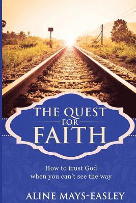 bokomslag The Quest For Faith: How to trust God when you can't see the way