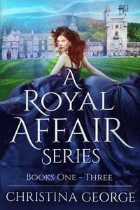 bokomslag A Royal Affair - Series: Book One Two, and Three: A Paranormal, Time Travel, Royal Romance
