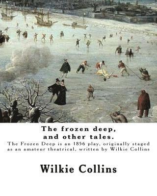 The frozen deep, and other tales. By: Wilkie Collins, illustrated By: George du Maurier and By: J. Mahony: George Louis Palmella Busson du Maurier (6 1