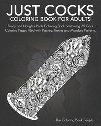 bokomslag Just Cocks Coloring Book For Adults: Funny and Naughty Penis Coloring Book containing 25 Cock Coloring Pages filled with Paisley, Henna and Mandala Pa