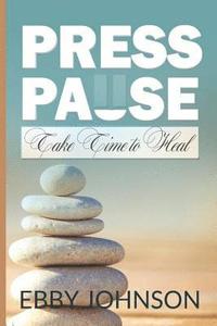 bokomslag Press Pause: Take Time To Heal