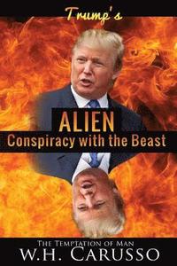 bokomslag Trumps Alien Conspiracy With The Beast: The Temptation Of Man