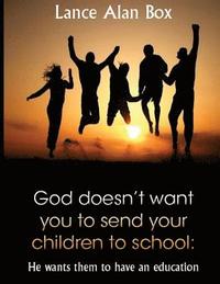 bokomslag God doesn't want you to send your children to school: He wants them to have an education