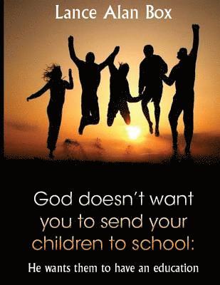 bokomslag God doesn't want you to send your children to school: He wants them to have an education