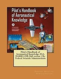 bokomslag Pilot's Handbook of Aeronautical Knowledge, FAA-H-8083-25B (full version ) By: Federal Aviation Administration