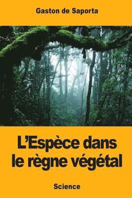 L'Espèce dans le règne végétal 1