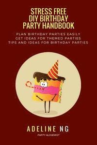 bokomslag Stress Free DIY Birthday Party Handbook: Guidebook to Planning and Executing a Birthday Party Fuss and Stress Free