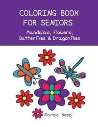 bokomslag Coloring Book For Seniors - Mandalas, Flowers, Butterflies & Dragonflies: Simple Designs for Art Therapy, Relaxation, Meditation and Calmness