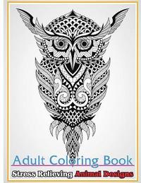 bokomslag Adult Coloring Book: Stress Relieving Animal Designs: Stress Relief Coloring Book Animals Coloring Designs
