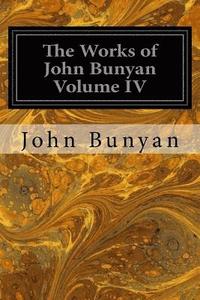 bokomslag The Works of John Bunyan Volume IV: With an Introduction to Each Treatise, Notes, and a Life of His Life, Times, and Contemporaries