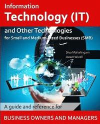 bokomslag Information Technology and Other Technologies for Small and Medium-Sized Businesses: A Guide and Reference for Business Owners and Managers