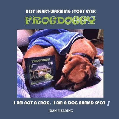 Frogdoggy: I am not a frog. I am a dog named Spot 1