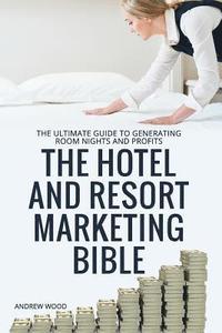 bokomslag The Hotel and Resort Marketing Bible