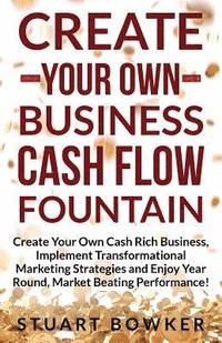 bokomslag Create Your Own Business Cash Flow Fountain