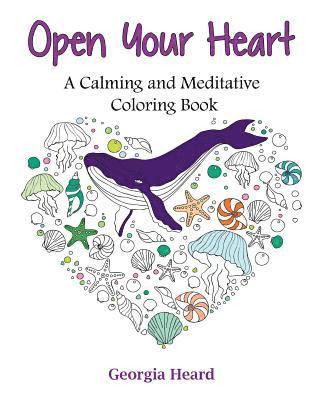 Open Your Heart: A Calming and Meditative Coloring Book 1