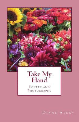 Take My Hand: Poetry and Photography 1