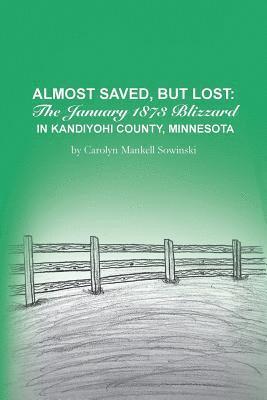 bokomslag Almost Saved, But Lost: The January 1873 Blizzard in Kandiyohi County, Minnesota