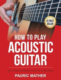 bokomslag How To Play Acoustic Guitar